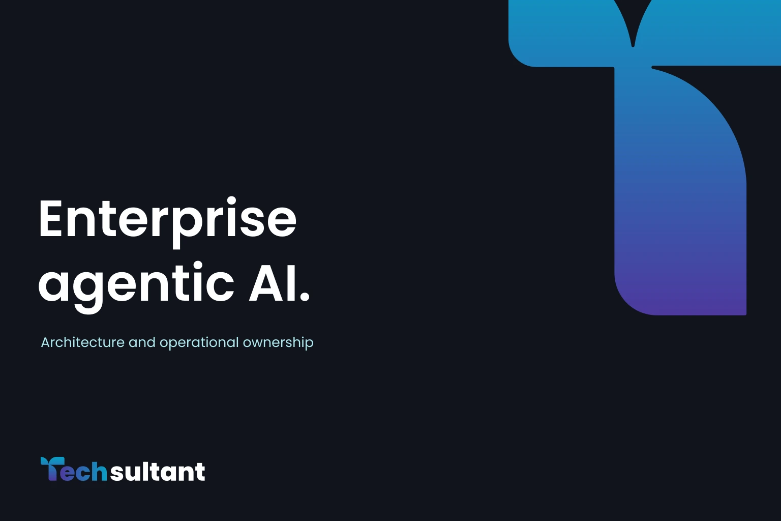 غلاف Techsultant للذكاء الاصطناعي الوكيل في المؤسسات: البنية التقنية والمسؤولية التشغيلية، مع العلامة الرسمية للشركة